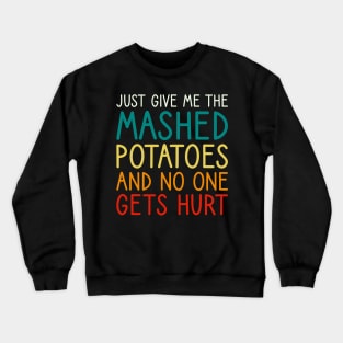 Just Give Me The Mashed Potatoes Funny Thanksgiving Christmas Crewneck Sweatshirt